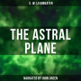 The Astral Plane: Its Scenery, Inhabitants and Phenomena