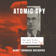 Atomic Spy: The Dark Lives of Klaus Fuchs