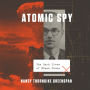 Atomic Spy: The Dark Lives of Klaus Fuchs