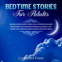 Bedtime Stories For Adults: Relaxing Deep Sleep Stories, Self-Hypnosis & Guided Meditations To Overcome Insomnia & Anxiety, Fall Asleep Fast, Develop Mindfulness & Relieve Stress