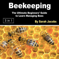 Beekeeping: The Ultimate Beginners' Guide to Learn Managing Bees