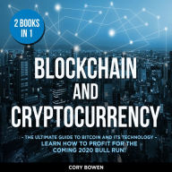 Blockchain and Cryptocurrency 2 Books in 1: The Ultimate Guide to Bitcoin and its Technology - Learn how to profit for the coming Bull Run!