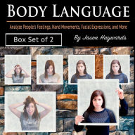 Body Language: Analyze People's Feelings, Hand Movements, Facial Expressions, and More