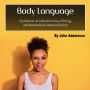 Body Language: Get Better at Job Interviews, Flirting, and Nonverbal Communication