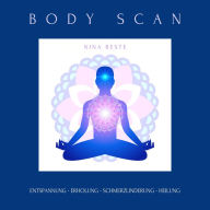 Body Scan: Die Meditations-Serie für ein achtsames Körpergefühl: Entspannung - Erholung - Schmerzlinderung - Heilung