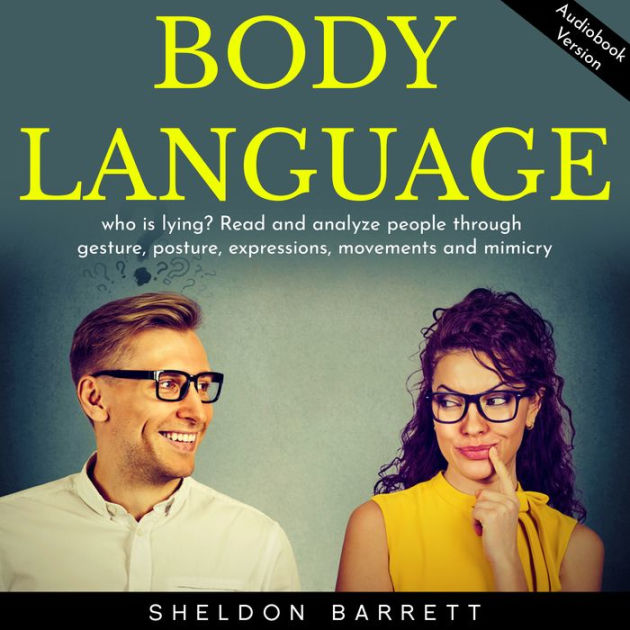 Body language: who is lying? Read and analyze people through gesture ...