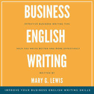 Business English Writing: Effective Business Writing Tips and Tricks That Will Help You Write Better and More Effectively at Work