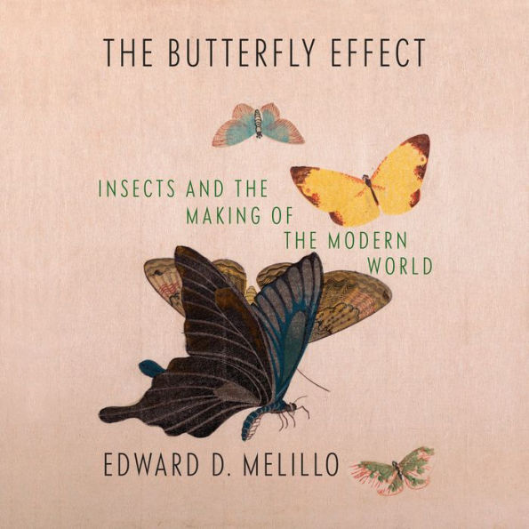 The Butterfly Effect: Insects and the Making of the Modern World