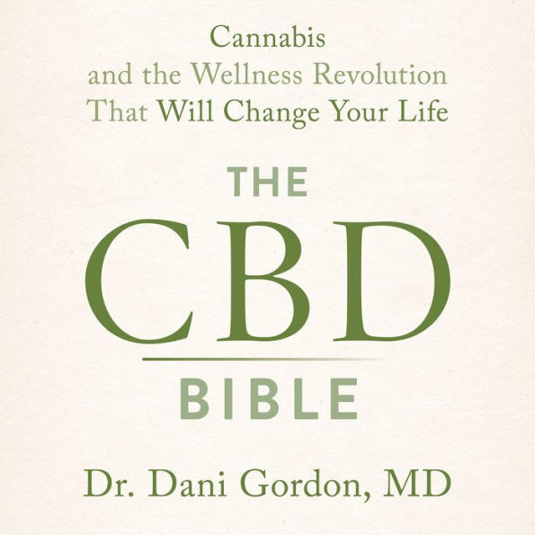 The CBD Bible: Cannabis and the Wellness Revolution that Will Change Your Life