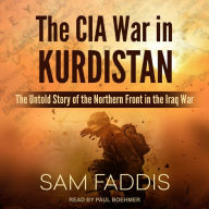 The CIA War in Kurdistan: The Untold Story of the Northern Front in the Iraq War