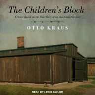 The Children's Block: A Novel Based on the True Story of an Auschwitz Survivor