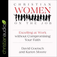 Christian Women on the Job: Excelling at Work without Compromising Your Faith