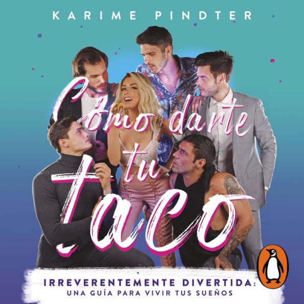 Cómo darte tu taco: Una guía para vivir tus sueños irreverentemente divertida