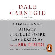 Cómo ganar amigos e influir sobre las personas en la era digital: Adaptado del gran best seller del autor