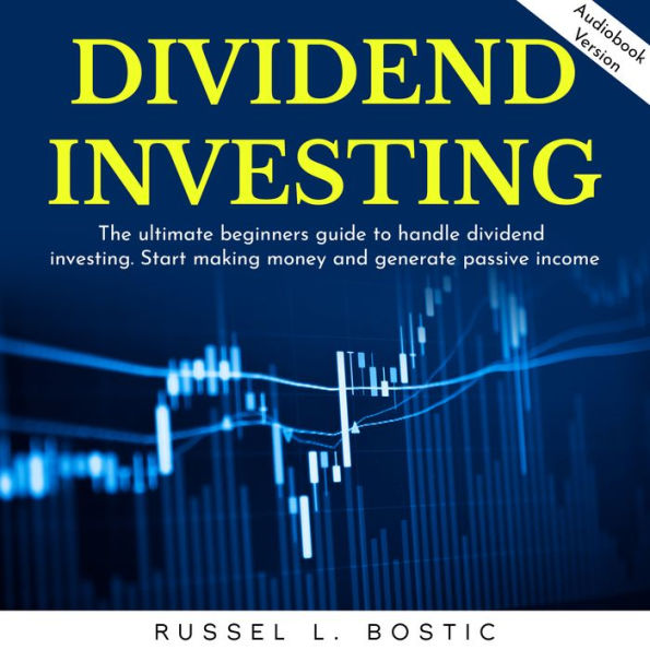 DIVIDEND INVESTING: The ultimate beginners guide to handle dividend investing. Start making money and generate passive income.