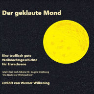 Der geklaute Mond: Eine teuflisch gute Weihnachtsgeschichte für Erwachsene - relativ frei nach Nikolai W. Gogol (Abridged)