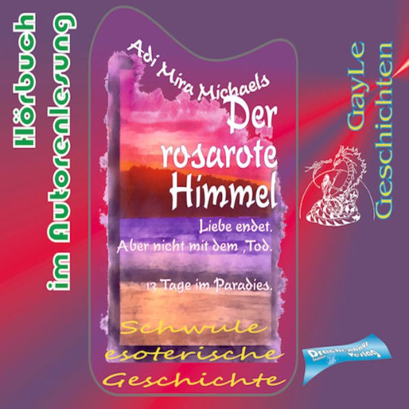 Der rosarote Himmel: Trilogie in die Ewigkeit. Liebe endet -- aber nicht mit dem Tod. 13 Tage im Paradies. Eine schwule, erotische Romanze.