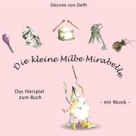 Die kleine Milbe Mirabelle: Das Hörspiel zum Buch