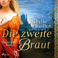 Die zweite Braut: Historischer Roman - Ungekürztes Hörbuch