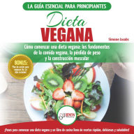 Dieta Vegana: Recetas Para Principiantes Guía De Cocina - Cómo Comenzar Una Dieta Vegana - Conceptos Básicos De La Comida Vegana (Libro En Español / Vegan Diet Spanish Book)