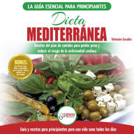 Dieta Mediterránea: Guía Para Principiantes Y Libro De Cocina Para Reducir El Riesgo De Enfermedad Cardíaca Y Recetas Para Planes De Comidas Para Perder Peso (Español/mediterranean Diet Spanish Book)