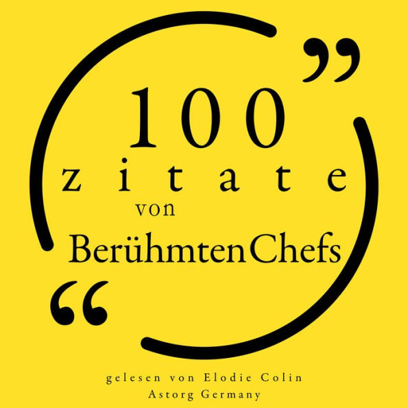 100 Zitate von berühmten Chefs: Sammlung 100 Zitate