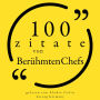 100 Zitate von berühmten Chefs: Sammlung 100 Zitate