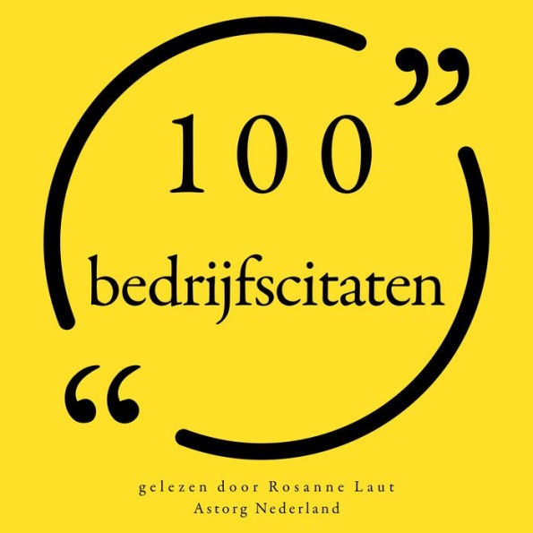 100 bedrijfscitaten: Collectie 100 Citaten van