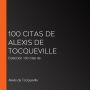 100 citas de Alexis de Tocqueville: Colección 100 citas de