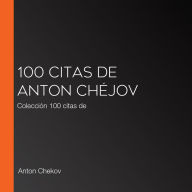 100 citas de Anton Chéjov: Colección 100 citas de