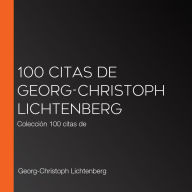 100 citas de Georg-Christoph Lichtenberg: Colección 100 citas de
