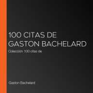 100 citas de Gaston Bachelard: Colección 100 citas de