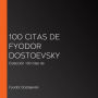 100 citas de Fyodor Dostoevsky: Colección 100 citas de