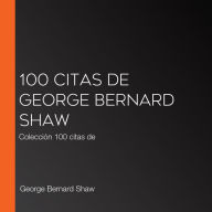 100 citas de George Bernard Shaw: Colección 100 citas de