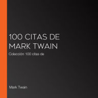 100 citas de Mark Twain: Colección 100 citas de