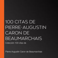 100 citas de Pierre-Augustin Caron de Beaumarchais: Colección 100 citas de