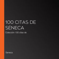 100 citas de Séneca: Colección 100 citas de