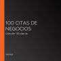 100 citas de negocios: Colección 100 citas de