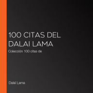 100 citas del Dalai Lama: Colección 100 citas de