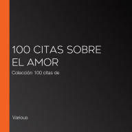 100 citas sobre el amor: Colección 100 citas de