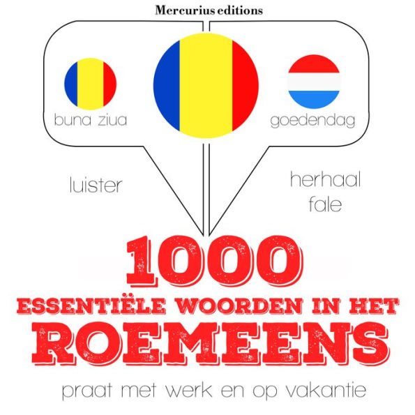 1000 essentiële woorden in het Roemeens: Luister, herhaal, spreek: taalleermethode