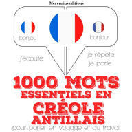 1000 mots essentiels en créole antillais: Ecoute, répète, parle : méthode de langue