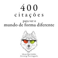 400 citações para ver o mundo de forma diferente: Recolha as melhores citações