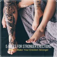 5 Rules For Stronger Erections: How to Make Your Erection Stronger