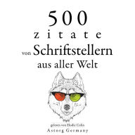 500 Zitate von Schriftstellern aus der ganzen Welt: Sammlung bester Zitate