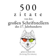 500 Zitate von den großen Schriftstellern des 17. Jahrhunderts: Sammlung bester Zitate