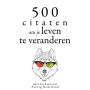 500 citaten om je leven te veranderen: Verzameling van de mooiste citaten