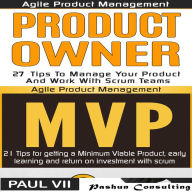 Agile Product Management Box Set: Product Owner 21 Tips & Minimum Viable Product 21 Tips for Getting an MVP with Scrum