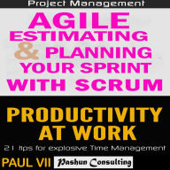 Agile Product Management: Agile Estimating & Planning Your Sprint with Scrum & Productivity 21 Tips