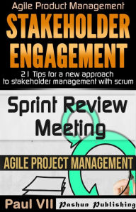 Agile Product Management: Box Set: Stakeholder Engagement: 21 Tips for a New Approach & Sprint Review: 15 Tips to Demo and Improve Your Product